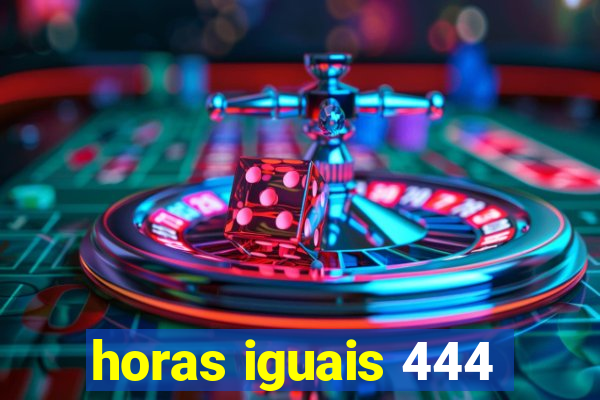 horas iguais 444